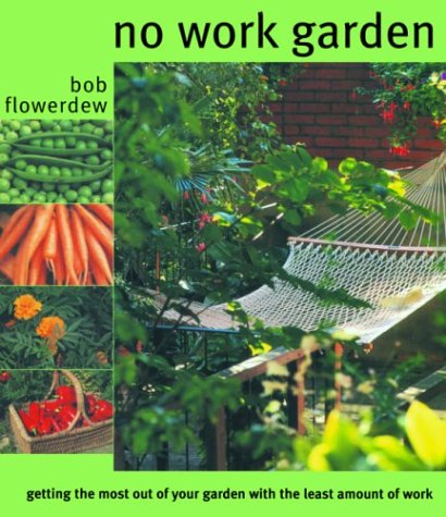 Stock image for No Work Garden : Getting the Most Out of Your Garden with the Least Amount for sale by Better World Books