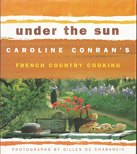 Stock image for Under the Sun: Caroline Conran's French Country Cooking for sale by Front Cover Books