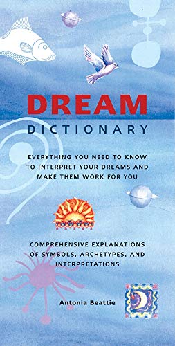 9781571459947: Dream Dictionary: Everything You Need to Know to Interpret Your Dreams and Make Them Work for You Comprehensive Explanations of Symbols, Archetypes, and interpretations