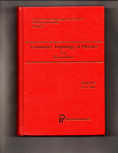 Geometry, Topology, & Physics for Raoul Bott (Conference Proceedings and Lecture Notes in Geometry and Topology) (Conference proceedings and lecture notes in geometry and topology) (9781571460240) by Shing-Tung Yau