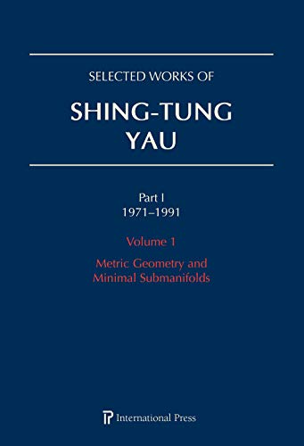 9781571463760: Selected Works of Shing-Tung Yau 19711991: Volume 1: Metric Geometry and Minimal Submanifolds