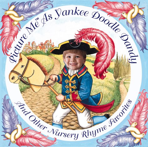 Picture Me As Yankee Doodle Dandy and Other Nursery Rhyme Favorites (9781571515445) by [???]