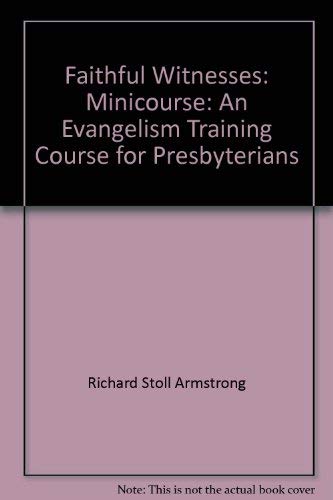 Beispielbild fr Faithful witnesses: Minicourse : an evangelism training course for Presbyterians zum Verkauf von Best and Fastest Books