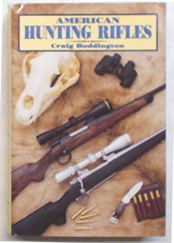 Imagen de archivo de American Hunting Rifles: Their Application in the Field for Practical Shooting, with Notes on Handguns and Shotguns a la venta por Books from the Past