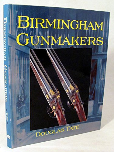 Stock image for Birmingham Gunmakers: A Complete Overview of the Birmingham Gun Trade and Its History for sale by Front Cover Books