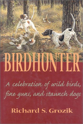 Beispielbild fr Birdhunter: A Celebration of Wild Birds, Fine Guns, and Staunch Dogs zum Verkauf von Front Cover Books