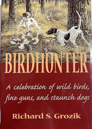 Stock image for Birdhunter: A Celebration of Wild Birds, Fine Guns, and Staunch Dogs for sale by New Legacy Books