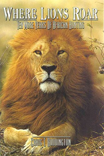 Imagen de archivo de Where Lions Roar: Ten more years of African Hunting a la venta por Half Price Books Inc.