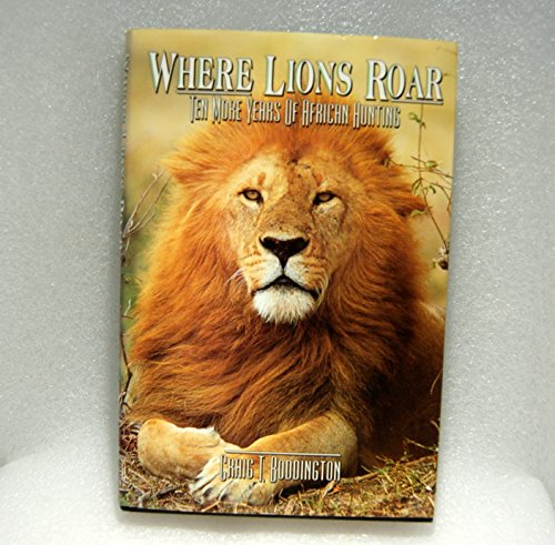 Beispielbild fr Where Lions Roar: Ten More Years of African Hunting zum Verkauf von Thylacine Books