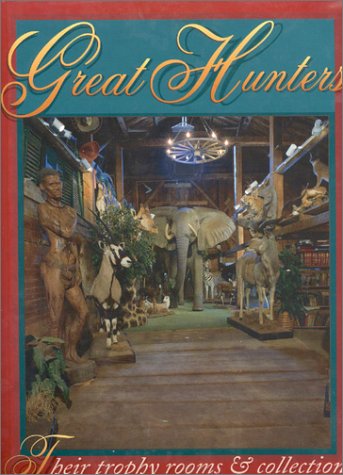 9781571571113: Great Hunters: Their Trophy Rooms & Collections (002)