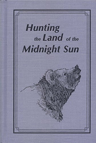 Imagen de archivo de Hunting the land of the midnight sun: a collection of hunting adventures from the alaskan professional hunters association a la venta por 3rd St. Books