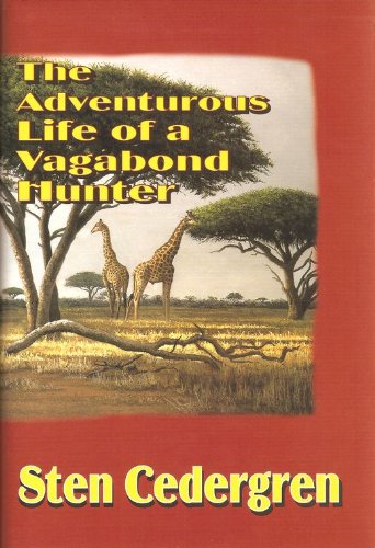 9781571571595: The Adventurous Life of a Vagabond Hunter: From South America to East Africa, the Life of a Professional Hunter