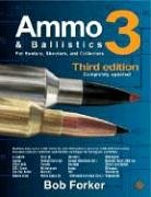 Imagen de archivo de Ammo Ballistics 3: For Hunters, Shooters, and Collectors, Completely Updated a la venta por Blue Vase Books