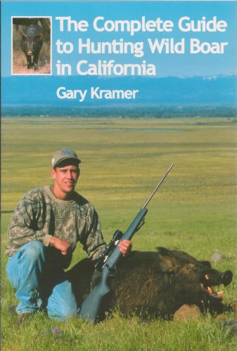 9781571572691: The Complete Guide to Hunting Wild Boar in California