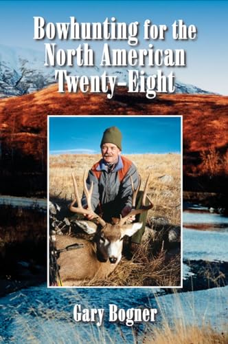 Bowhunting For The North American Twenty-eight: Hunting All Varieties Of North American Game