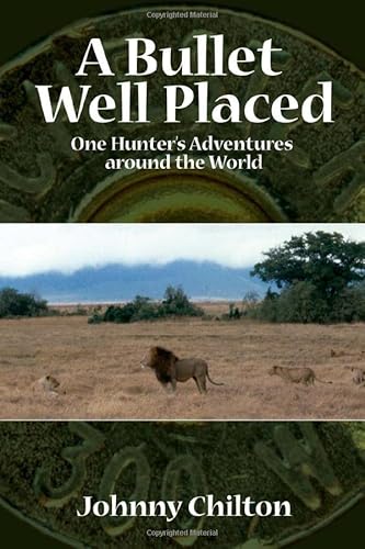 9781571573223: A Bullet Well Placed: One Hunter's Adventures Around the World