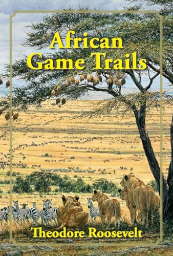 Stock image for African Game Trails: An Account of the African Wanderings of an American Hunter-Naturalist for sale by HPB-Red