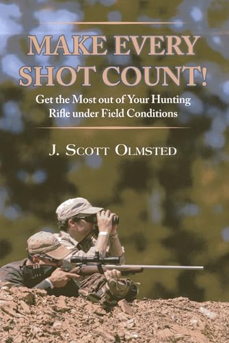 Stock image for Make Every Shot Count!: Get the Most Out of Your Hunting Rifle Under Field Conditions for sale by KuleliBooks