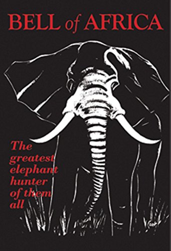 Imagen de archivo de Bell of Africa: The Greatest Elephant Hunter of them all a la venta por Adkins Books