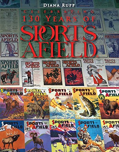 Imagen de archivo de Celebrating 130 Years of Sports Afield: The History of America's Oldest Sporting Magazine a la venta por GoldBooks