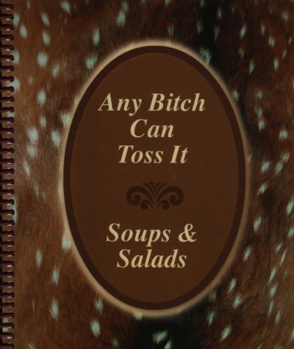 Beispielbild fr Any Bitch Can Toss It (Any Bitch Can Toss It - Soups and Salads) zum Verkauf von Better World Books