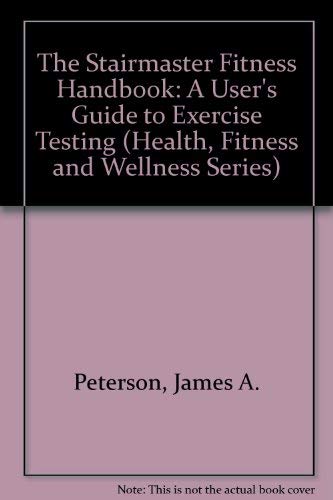 Beispielbild fr The Stairmaster Fitness Handbook: A User's Guide to Exercise Testing and Prescription (Health, Fitness and Wellness Series) zum Verkauf von Front Cover Books