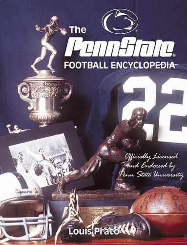The Penn State [PennState] Football Encyclopedia : Officially Licensed and Endorsed by Penn State...