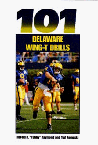 9781571671622: 101 Delaware Wing-T Drills (The Delaware Wing-T Series)