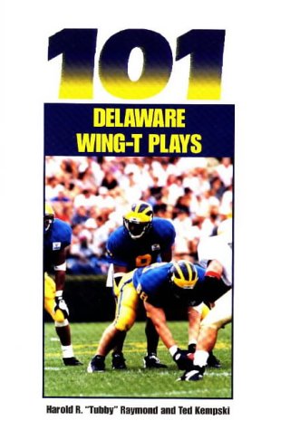 101 Delaware Wing T-Plays (The Delaware Wing-T Series) (9781571671639) by Harold R. Raymond; Ted Kempshi; Ted Kempski