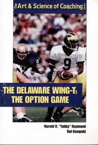 9781571671646: Delaware Wing-T, the: Option Game (Art & Science of Coaching S.)