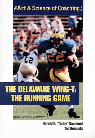 9781571671660: The Delaware Wing T: The Running Game (The Art & Science of Coaching Series)