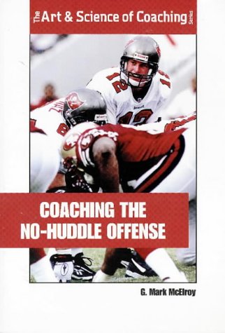 9781571672049: Coaching the No-Huddle Offense (The Art & Science of Coaching Series)
