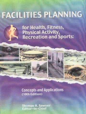 Stock image for Facilities Planning for Health, Fitness, Physical Activity, Recreation and Sports: Concepts and Applications, 10th edition for sale by BookDepart