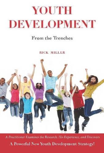 Beispielbild fr Youth Development from the Trenches : A Practitioner Examines the Research, His Experience and Discovers a Powerful New Youth Development Strategy zum Verkauf von Better World Books: West