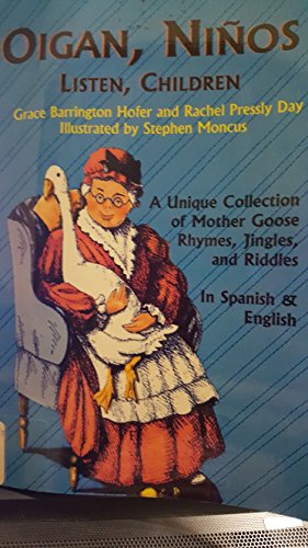 Stock image for Oigan, Ninos Listen, Children: A Unique Collection of Mother Goose Rhymes, Poems, Songs, Jingles, and Riddles in Spanish & English for sale by SecondSale