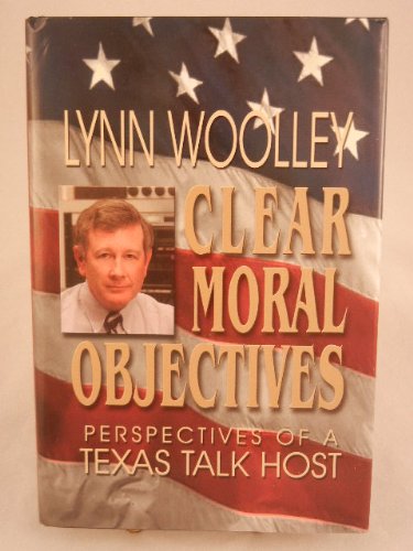 9781571680310: Clear Moral Objectives: Perspectives of a Texas Talk Host