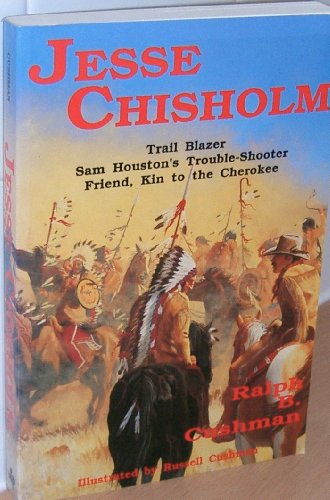 Jesse Chisholm: Texas Trail Blazer and Sam Houston's Trouble-Shooter