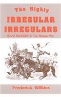 Stock image for Highly Irregular Irregulars: Texas Rangers in the Mexican War for sale by HPB-Red