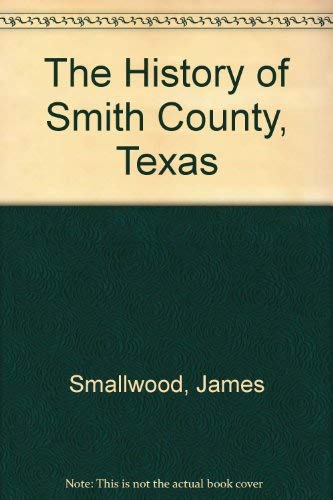 The History of Smith County Texas : Born in Dixie : 2 Volumes