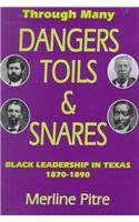 Through Many Dangers, Toils and Snares: Black Leadership in Texas (9781571681652) by Pitre, Merline