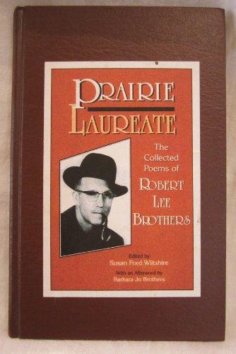 Prairie Laureate: The Collected Poems of Robert Lee Brothers (9781571681690) by Brothers, Robert Lee; Wiltshire, Susan Ford