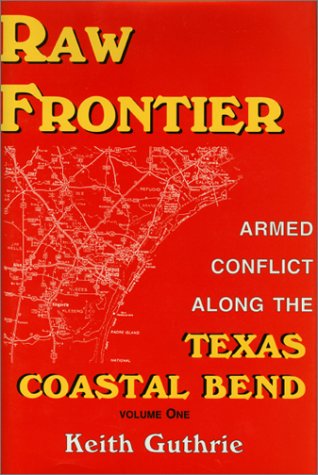 Stock image for Raw Frontier: Armed Conflict Along the Texas Coastal Bend for sale by HPB-Diamond