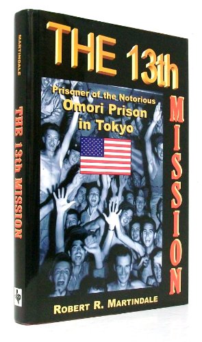 Beispielbild fr The 13th Mission, Prisoner of the Notorious Omori Prison in Tokyo zum Verkauf von COLLINS BOOKS