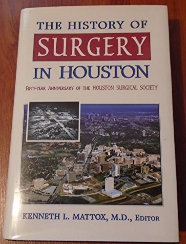 Stock image for The History of Surgery in Houston Fifty-Year Anniversary of the Houston Surgical Society for sale by Ann Becker