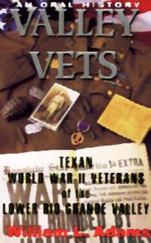 Beispielbild fr Valley Vets: An Oral History of World War II Veterans of the Lower Rio Grande Valley zum Verkauf von Books From California