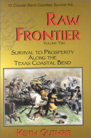 Beispielbild fr Raw Frontier: Survival to Prosperity Along the Texas Coastal Bend: 2 zum Verkauf von GF Books, Inc.