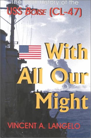 With All Our Might: The WWII History of the USS Boise (Cl-47)