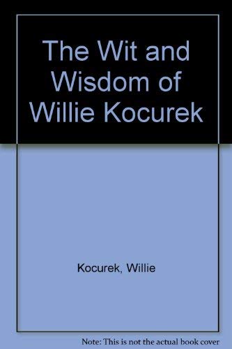 Stock image for THE WIT AND WISDOM OF WILLIE KOCUREK for sale by David H. Gerber Books (gerberbooks)