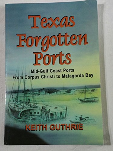 Beispielbild fr Texas Forgotten Ports: From Corpus Christi to Matagorda Bay zum Verkauf von Half Price Books Inc.