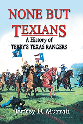 

None But Texians: A History of Terry's Texas Rangers (SIGNED) [signed] [first edition]